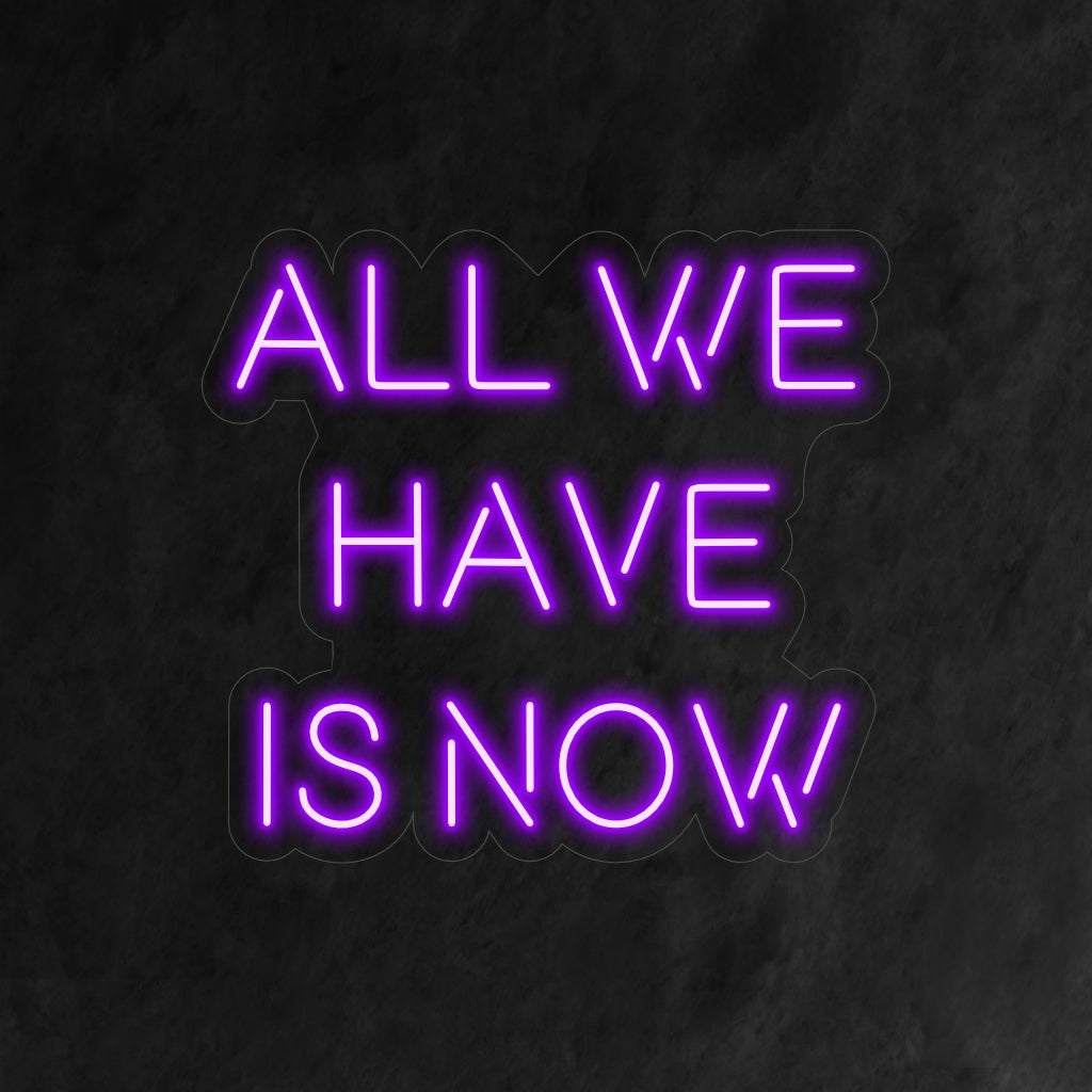 "All We Have is Now Neon Sign" - Uma luz neon inspiradora com uma mensagem poderosa, encorajando você a abraçar o momento presente e viver o agora.