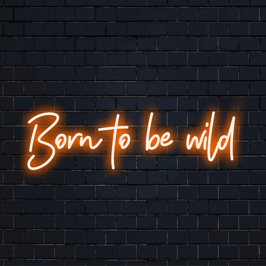 Placa de neon LED personalizada com os dizeres Born to Be Wild em cores vibrantes, perfeita para decoração de parede ousada e arte neon personalizada.