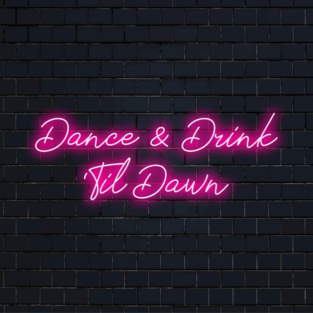 Placa de LED neon personalizada com a frase Dance And Drink 'Til Dawn em cores vibrantes, perfeita para decoração noturna.