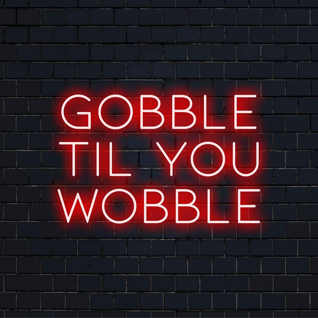 Placa de neon LED personalizada com a frase divertida Gobble Til You Wobble, perfeita para decoração festiva de neon.