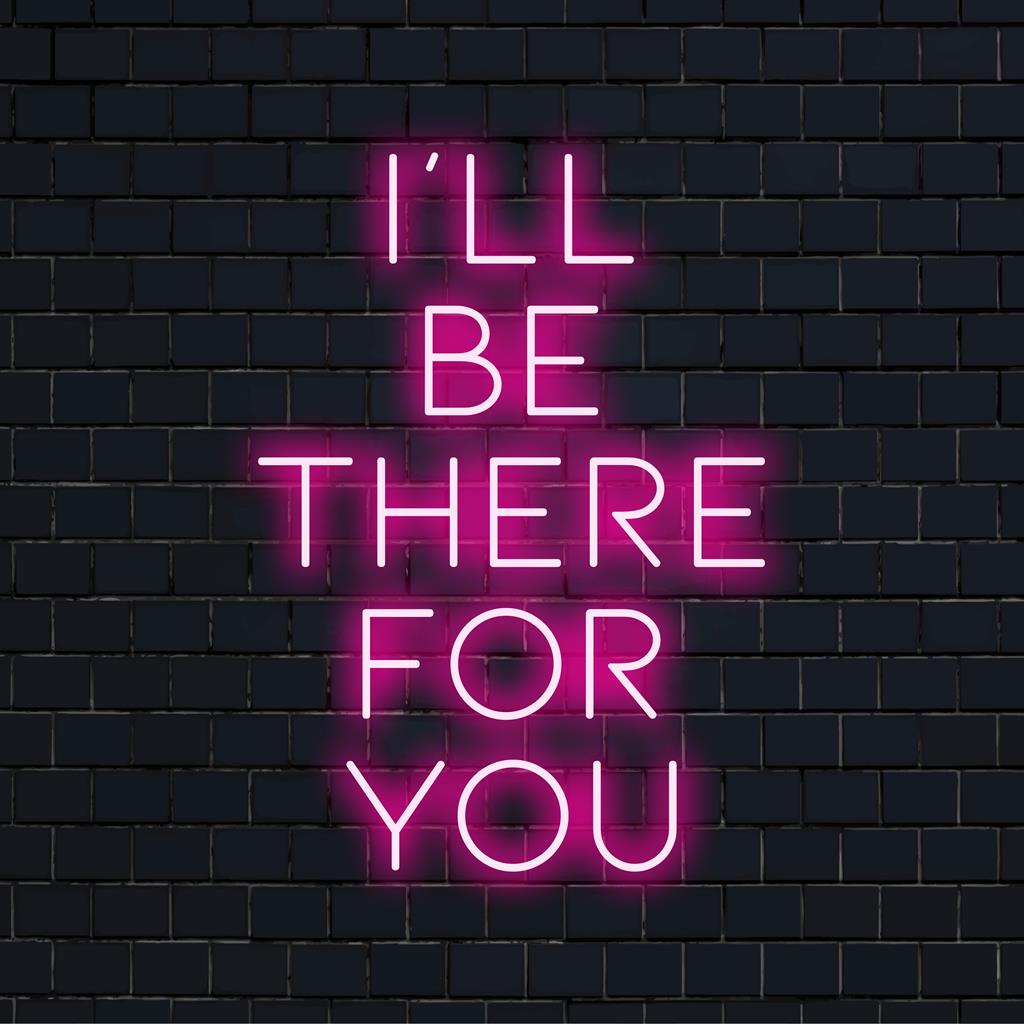 Placa de neon LED personalizada "I'll Be There For You"; peça neon perfeita com brilho vibrante para decoração de parede.