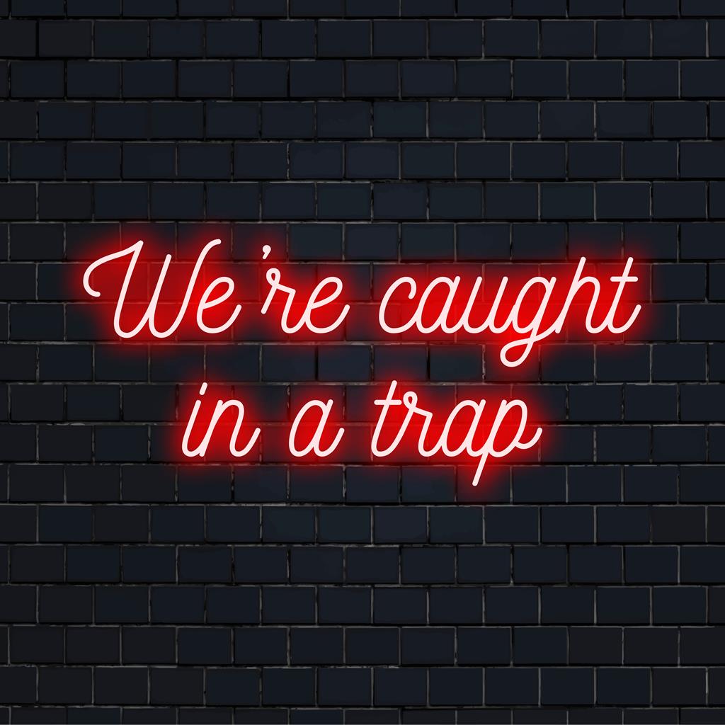 Letreiro de LED neon feito à mão com a frase "We're Caught In A Trap", uma peça de arte personalizada, perfeita para decoração de ambientes peculiares.