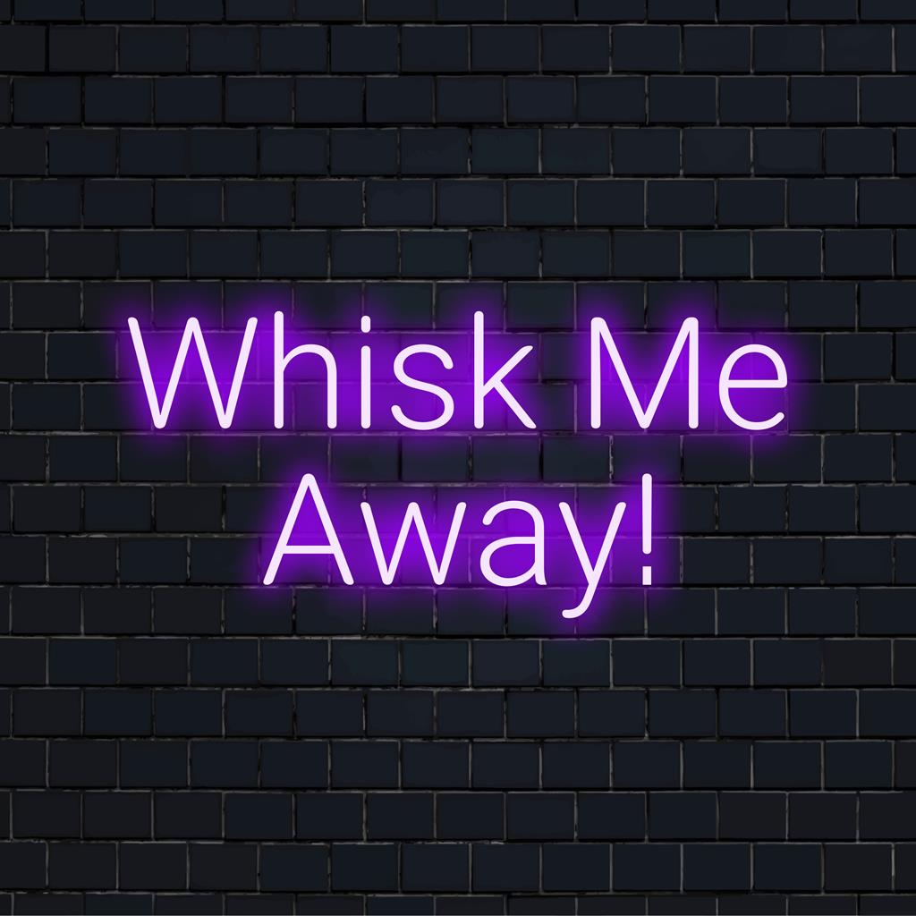 Uma vibrante placa de LED neon com 'Whisk Me Away!', perfeita para iluminar seu espaço; decoração de arte com luz neon personalizável.