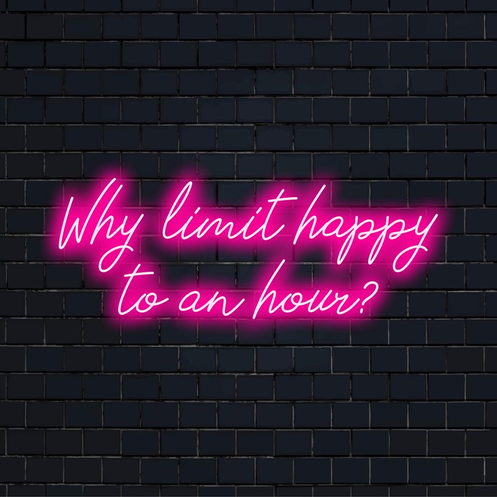 Placa de neon LED personalizada com os dizeres "Why Limit Happy To An Hour" em cores vibrantes, perfeita para deixar o ambiente animado.