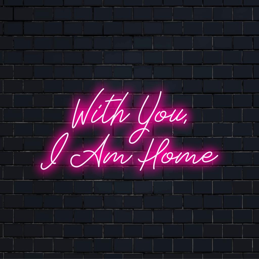 Placa de neon LED personalizada exibindo as palavras With You I Am Home, perfeita para arte com citações em neon e decoração personalizada.