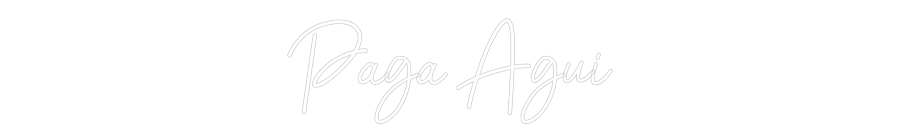 Custom Neon Sign: Paga Agui