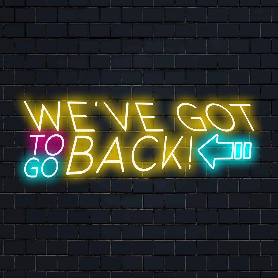 Placa de LED neon personalizada com o texto We've Got To Go Back, com cores vibrantes e perfeita para decoração moderna.