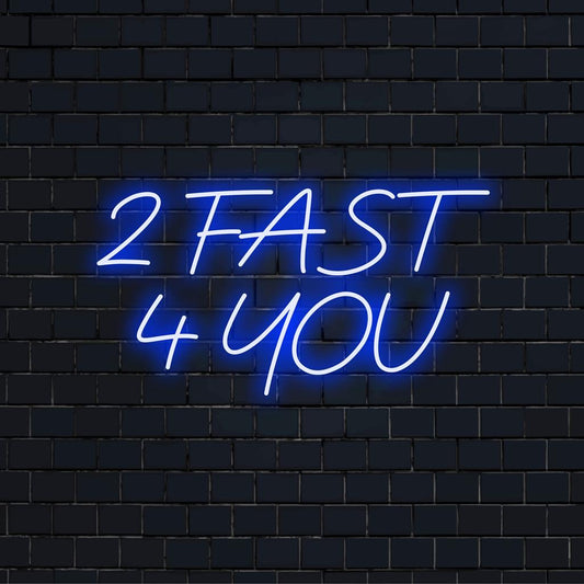 Custom 2 Fast 4 You LED neon sign in vibrant colors; ideal for decor, adding a bold statement to any space.