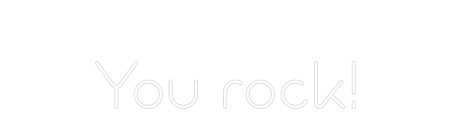 Custom Neon:  
You rock!
