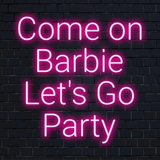 Vibrant custom LED neon sign spelling Come On Barbie Let's Go Party in bright neon light, perfect for lively spaces.