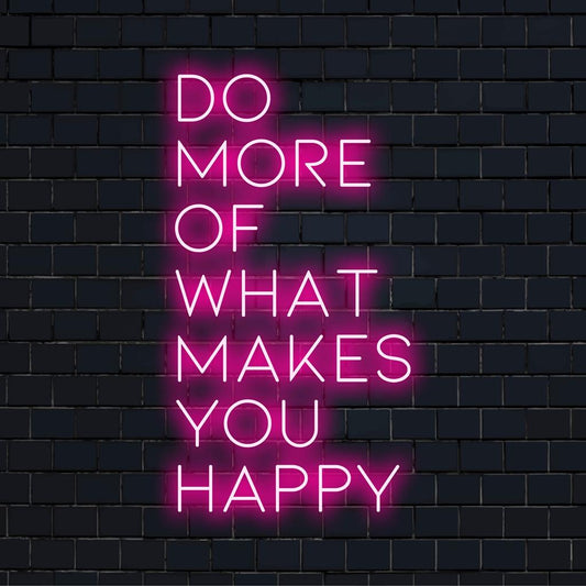 Custom-made LED neon sign featuring the motivational phrase Do More Of What Makes You Happy. Vibrant neon art décor.