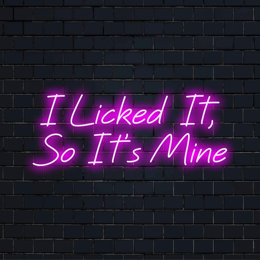 Custom LED neon sign with playful text: I Licked It, So It's Mine. Perfect neon wall art for a humorous touch.