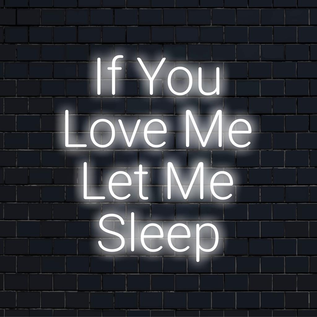 Custom LED neon sign with the words If You Love Me Let Me Sleep, perfect for a cozy bedroom or stylish decor statement.