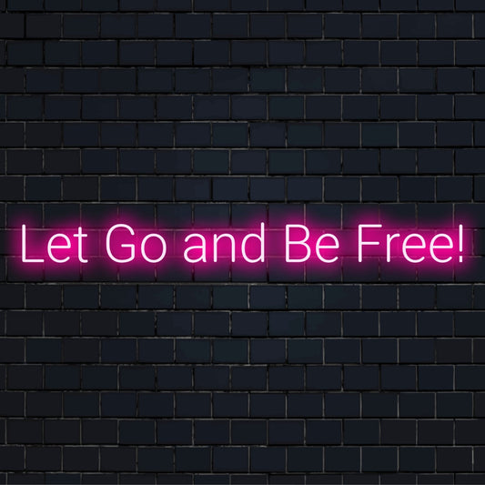 Placa de neon LED personalizada com a frase Let Go and Be Free; perfeita para inspirar uma decoração com luz neon.