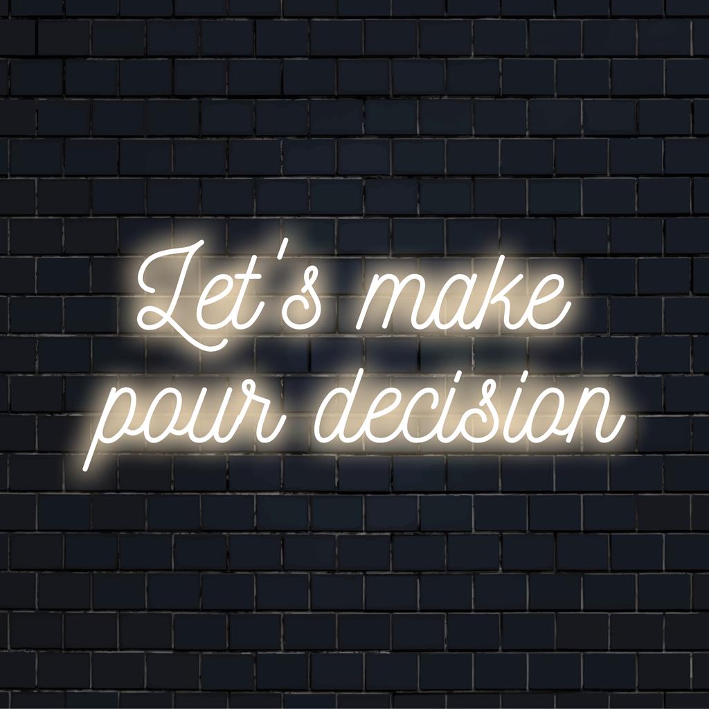 Placa de neon LED personalizada com os dizeres "Let's Make Pour Decision" em cores vibrantes, perfeita para dar um toque único a qualquer espaço.