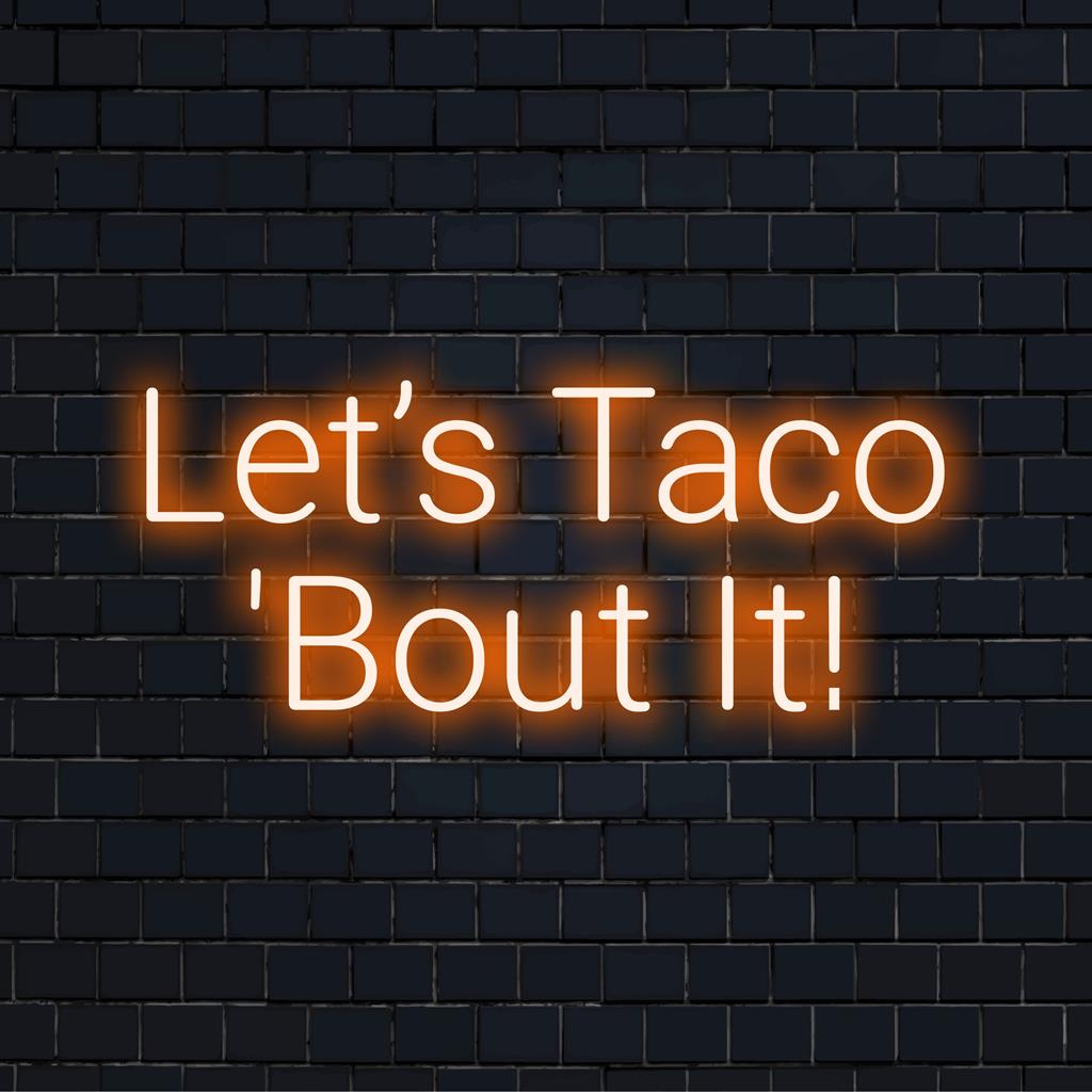 Vibrant custom LED neon sign spelling Let’s Taco ‘Bout It! for quirky decor, featuring playful neon lettering art.