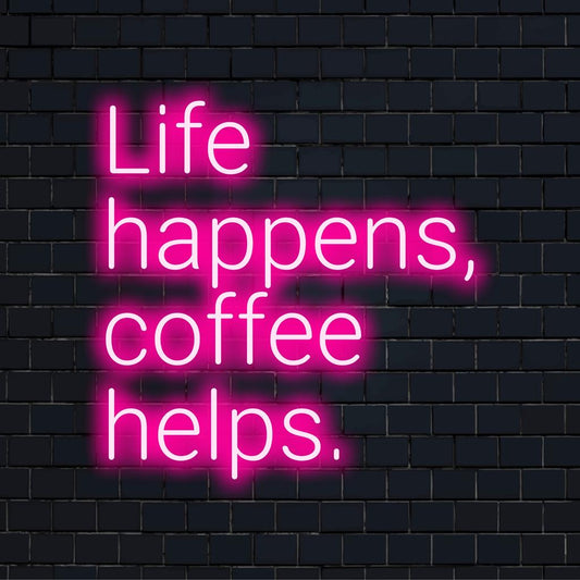 Custom LED neon sign reading Life Happens, Coffee Helps, blending neon quote art and personalized wall decor.