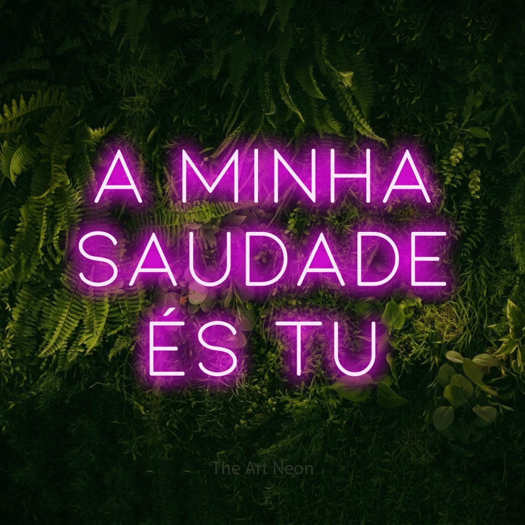 LED neon sign reading “A MINHA SAUDADE ÉS TU”, arranged in 3 lines.