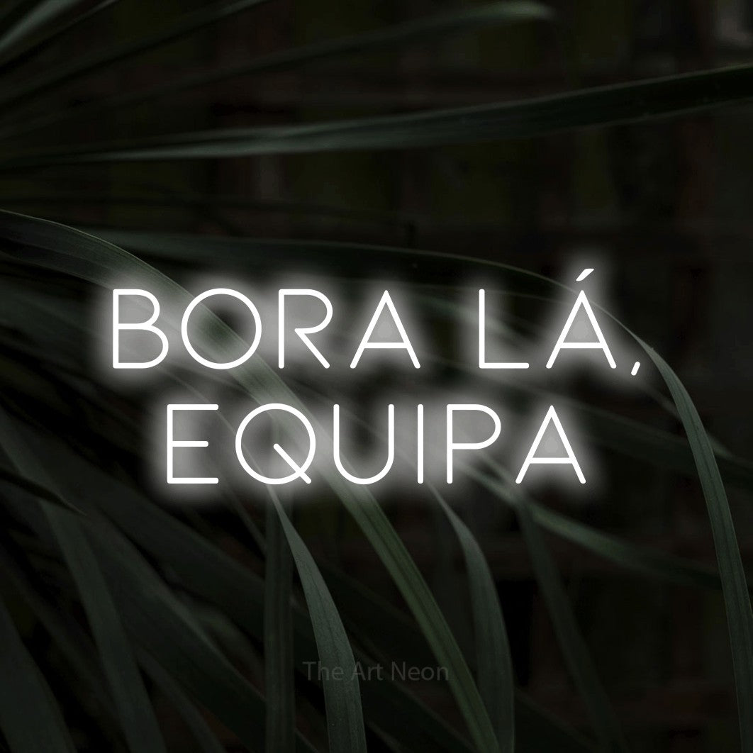 LED neon sign reading “bora lá, EQUIPA”, arranged in 2 lines.