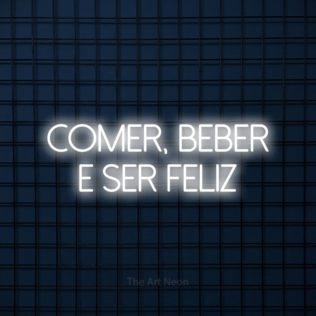 LED neon sign reading “Comer, Beber e Ser Feliz”, arranged in 2 lines.