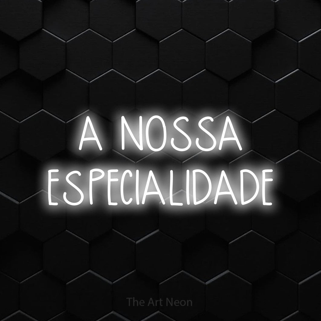 LED neon sign reading “A NOSSA ESPECIALIDADE”, arranged in 2 lines.