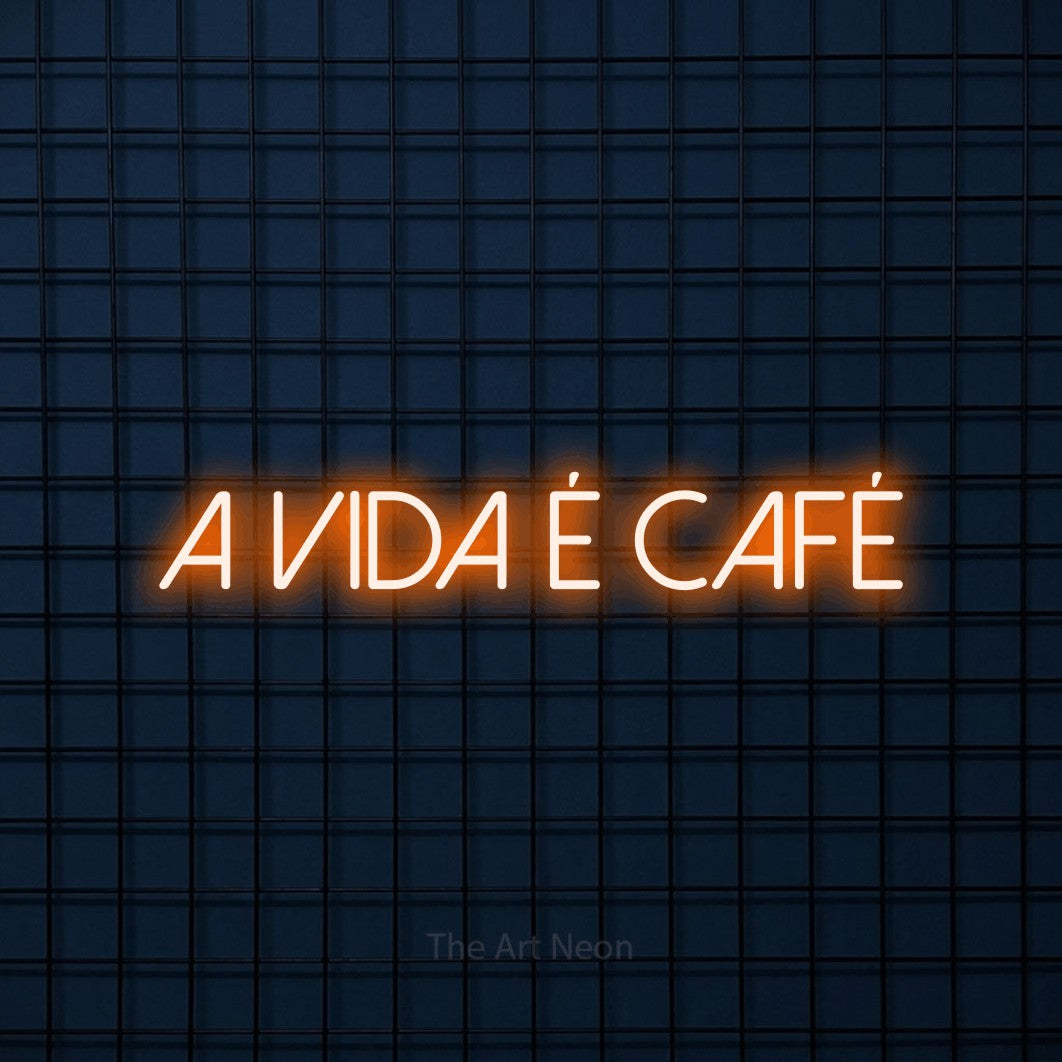 LED neon sign reading “A VIDA É CAFÉ”, arranged in a single line.