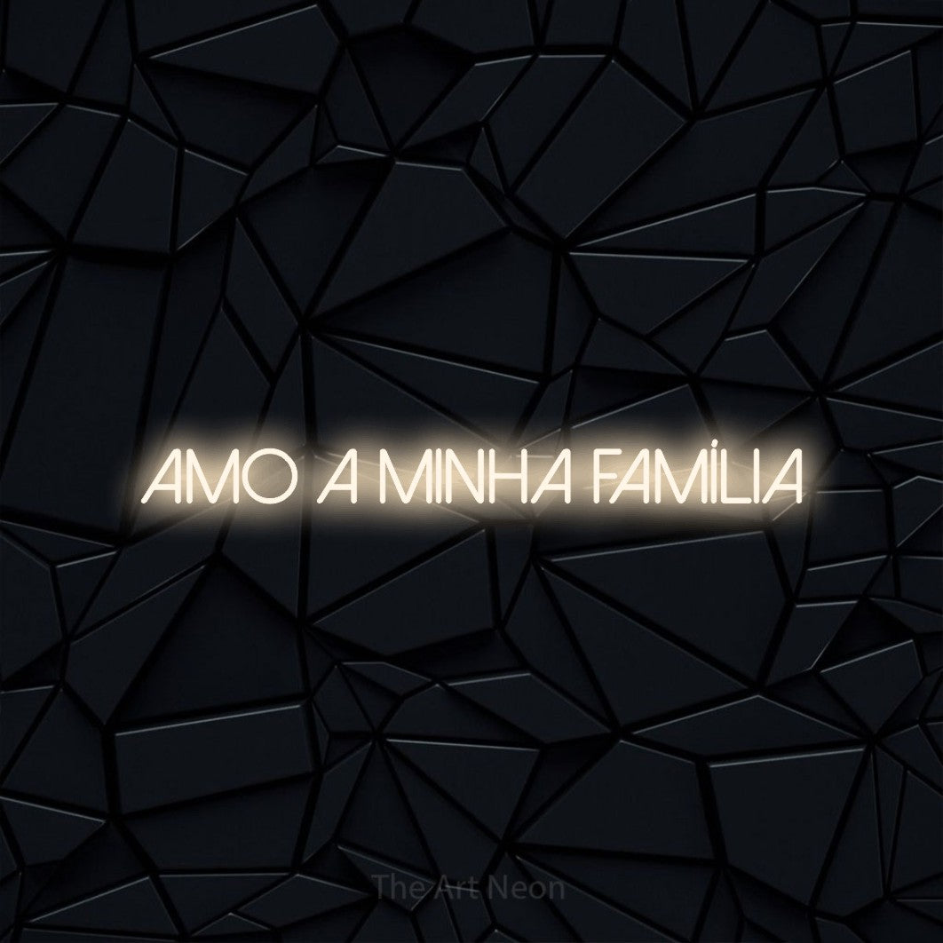 LED neon sign reading “AMO A MINHA FAMÍLIA”, arranged in a single line.