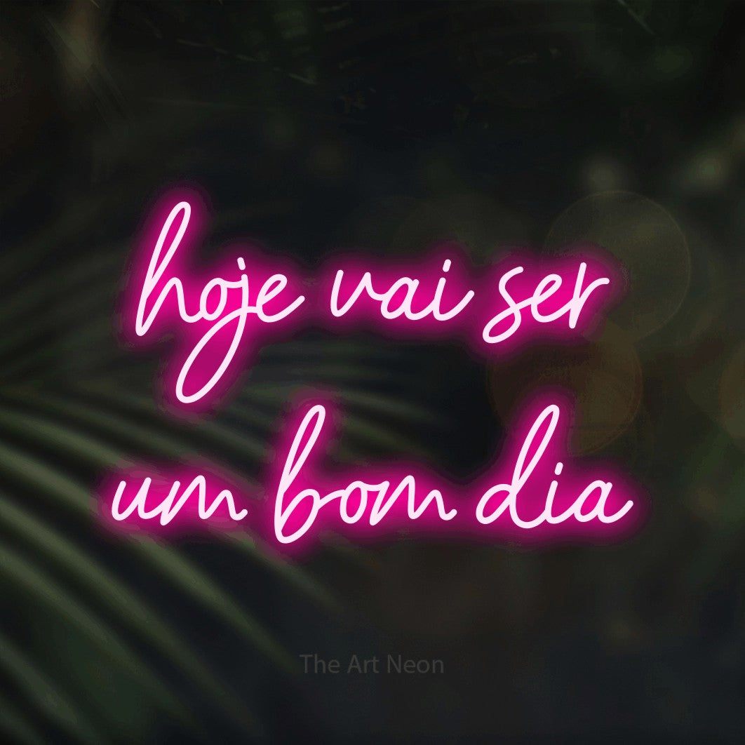 LED neon sign reading “hoje vai ser um bom dia”, arranged in 2 lines.
