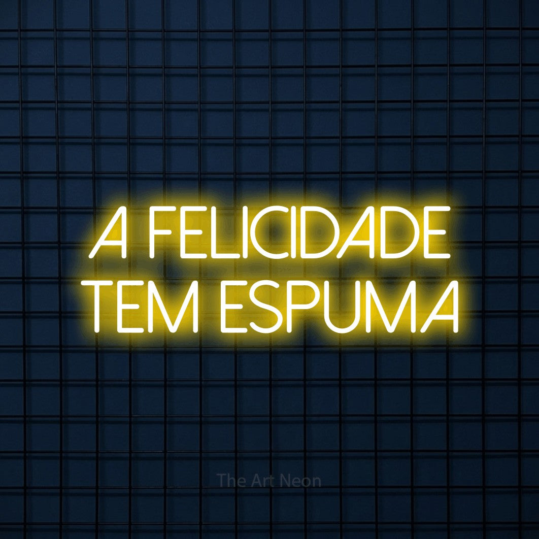 LED neon sign reading “A FELICIDADE TEM ESPUMA”, arranged in 2 lines.