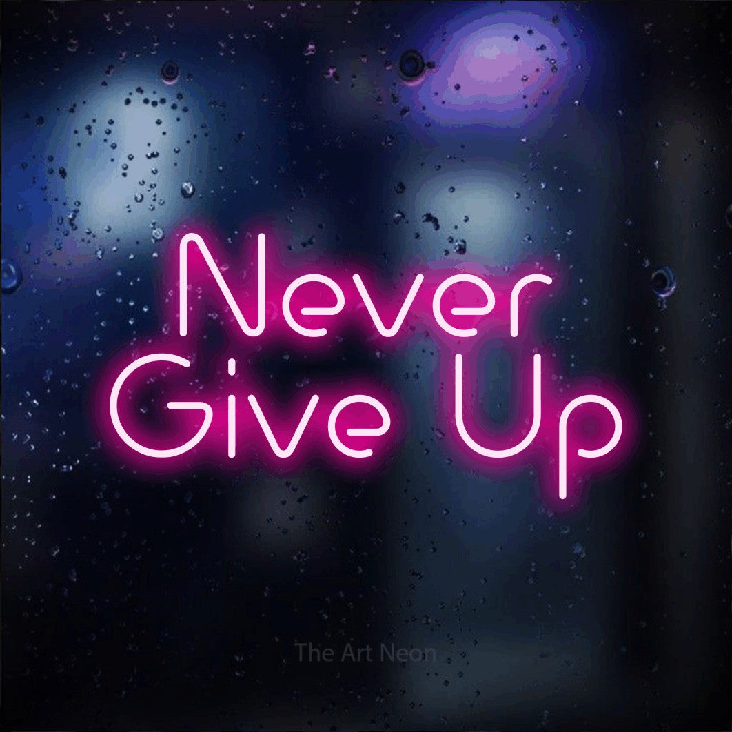 LED neon sign reading “Never Give Up”, arranged in 2 lines.