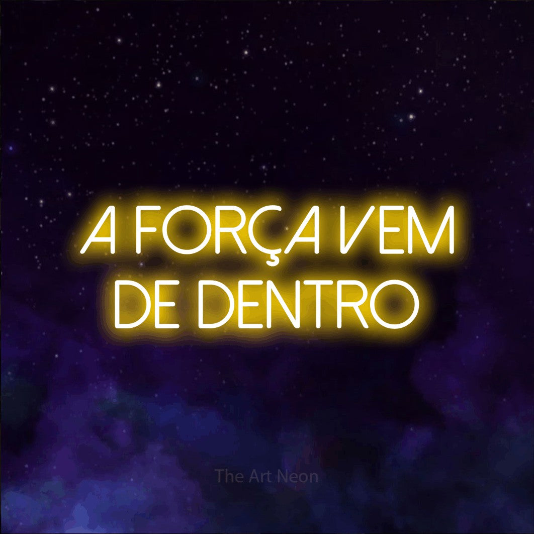 LED neon sign reading “a força vem de dentro”, arranged in 2 lines.