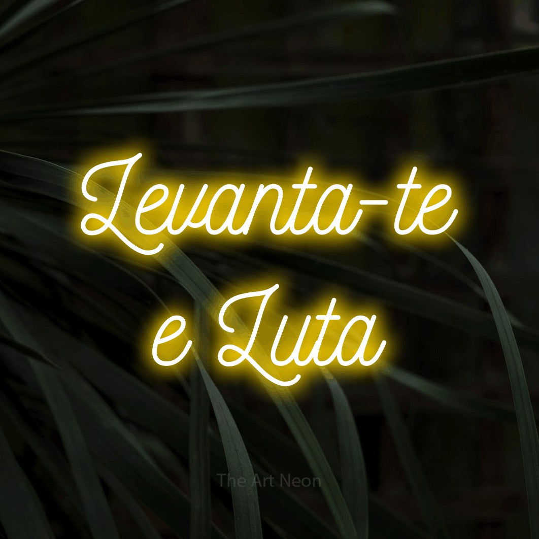 LED neon sign reading “Levanta-te e Luta”, arranged in 2 lines.