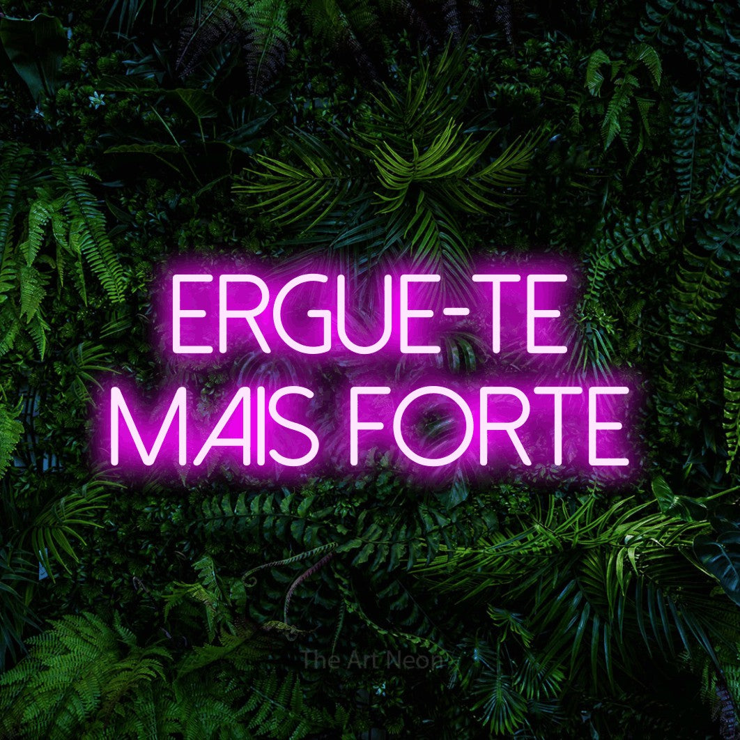 LED neon sign reading “ERGUE-TE MAIS FORTE”, arranged in 2 lines.