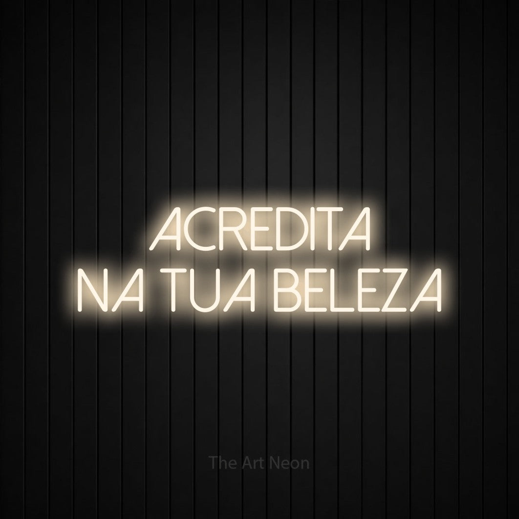 LED neon sign reading “Acredita na Tua Beleza”, arranged in 2 lines.