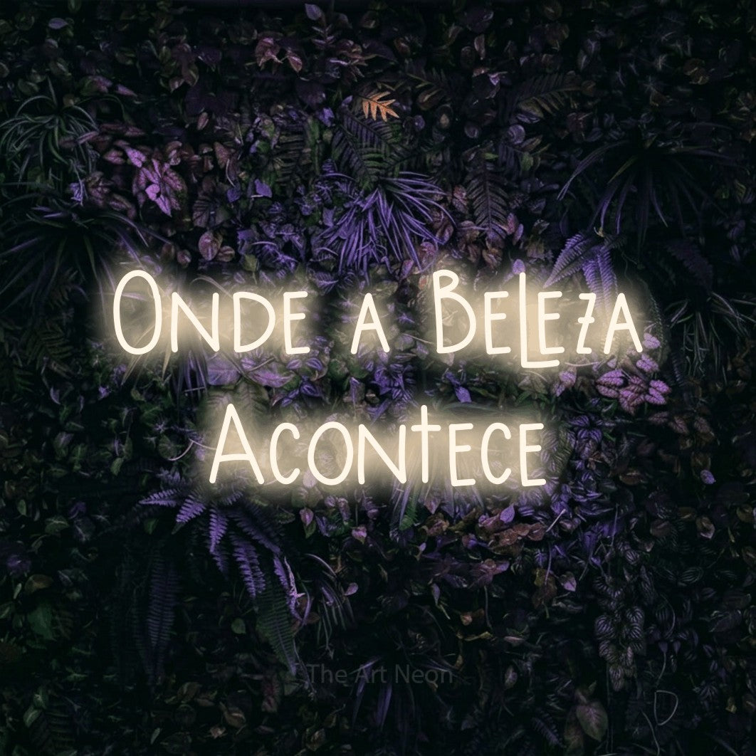LED neon sign reading “Onde a Beleza Acontece”, arranged in 2 lines.