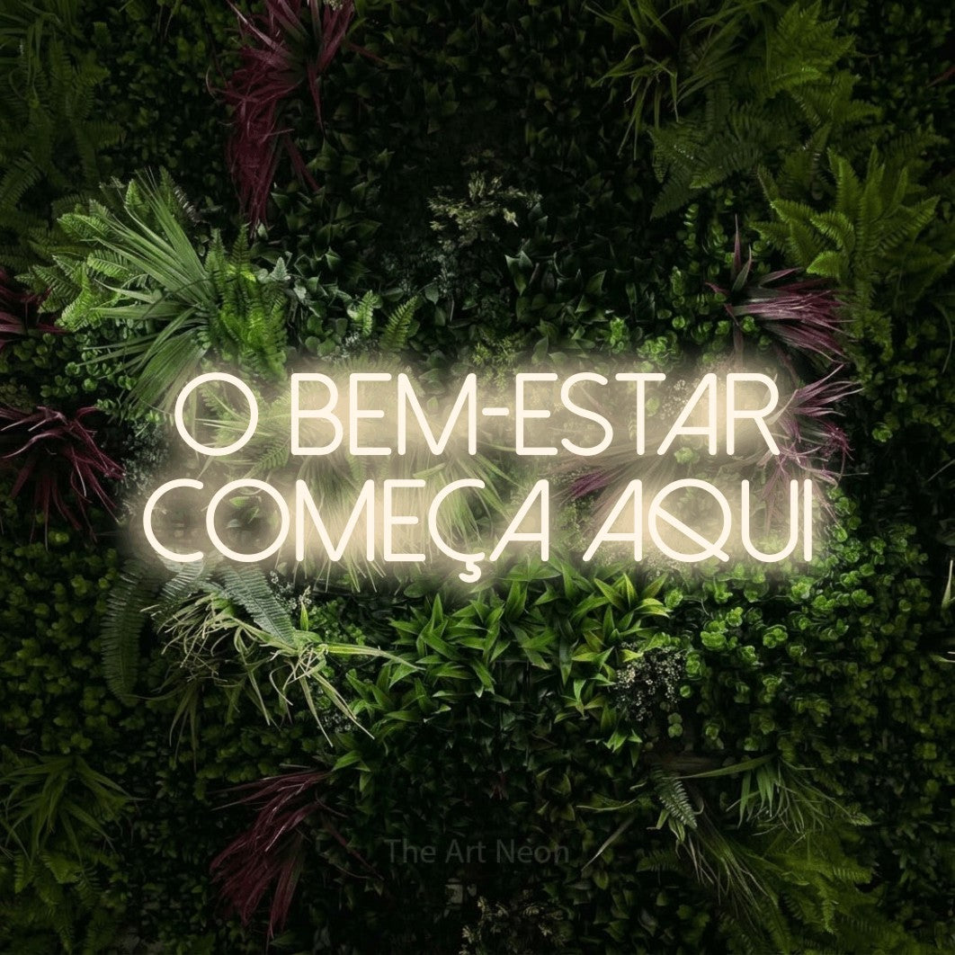 LED neon sign reading “O BEM-ESTAR COMEÇA AQUI”, arranged in 2 lines.