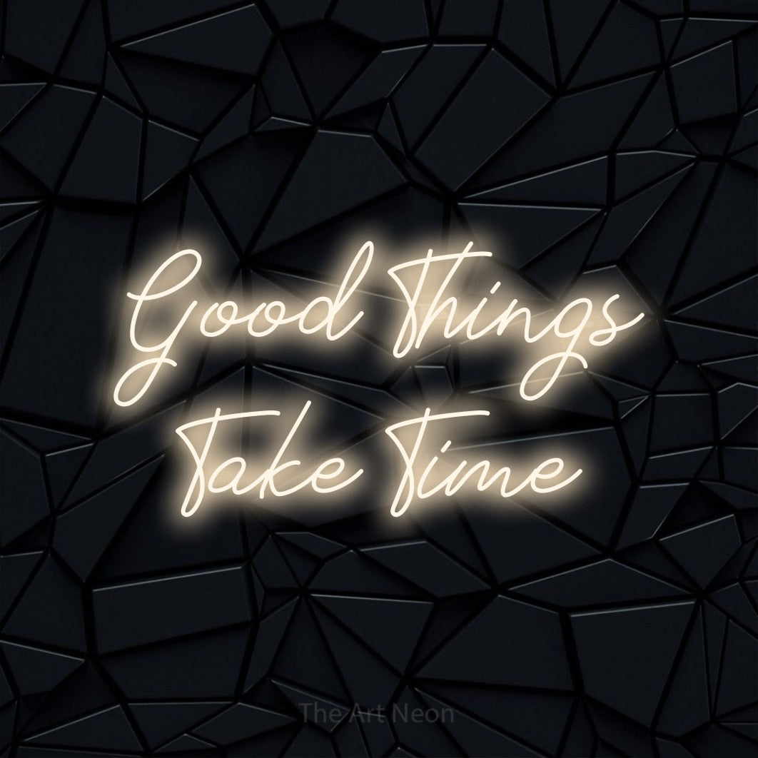 LED neon sign reading “Good Things Take Time”, arranged in 2 lines.