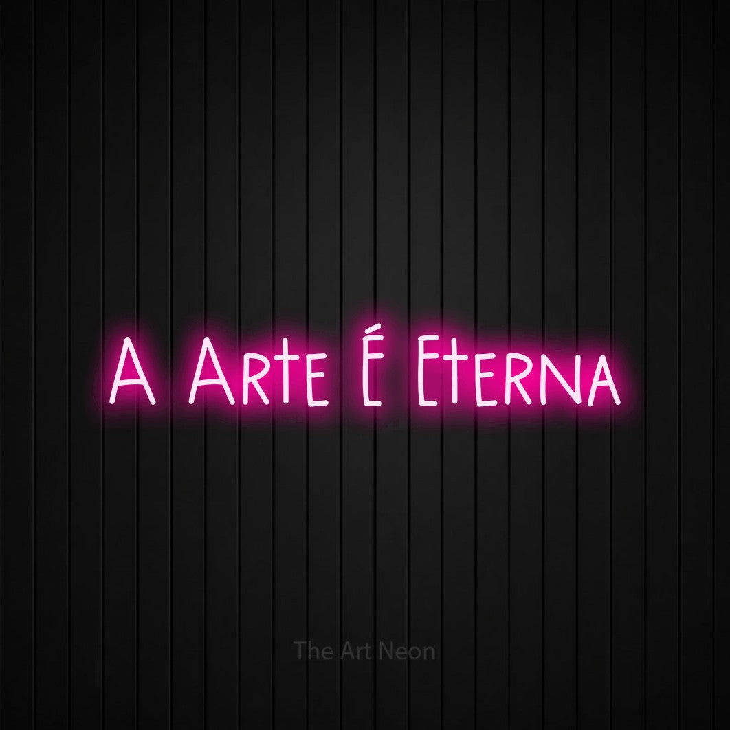 LED neon sign reading “A Arte É Eterna”, arranged in a single line.