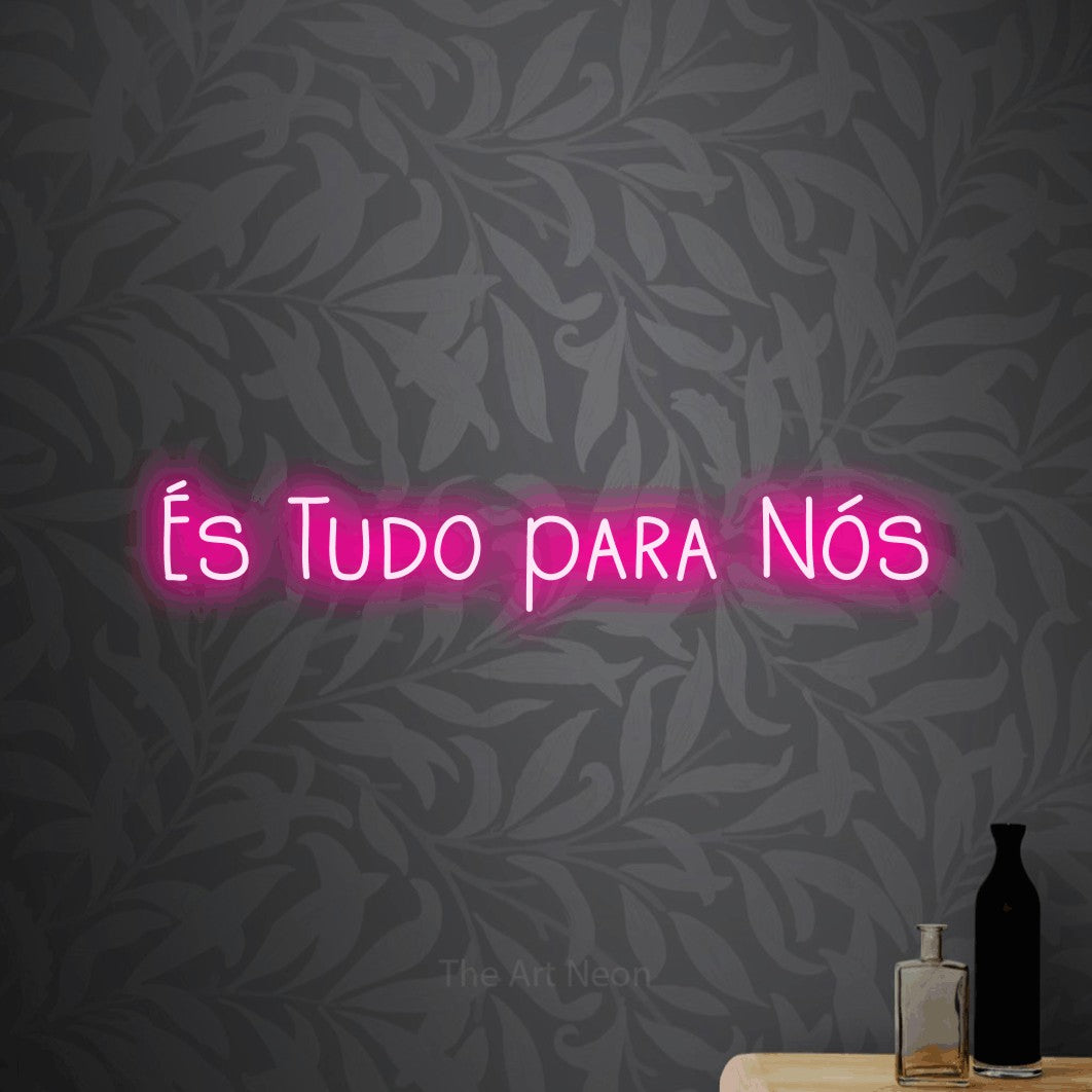 LED neon sign reading “És Tudo para Nós”, arranged in a single line.