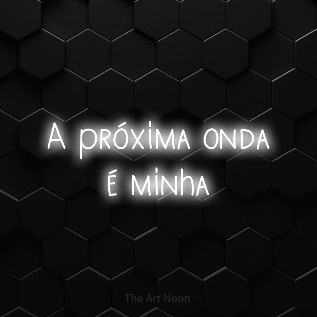 LED neon sign reading “A próxima onda é minha”, arranged in 2 lines.