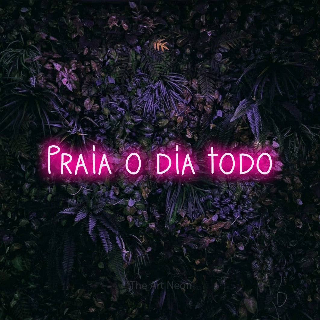 LED neon sign reading “Praia o dia todo”, arranged in a single line.