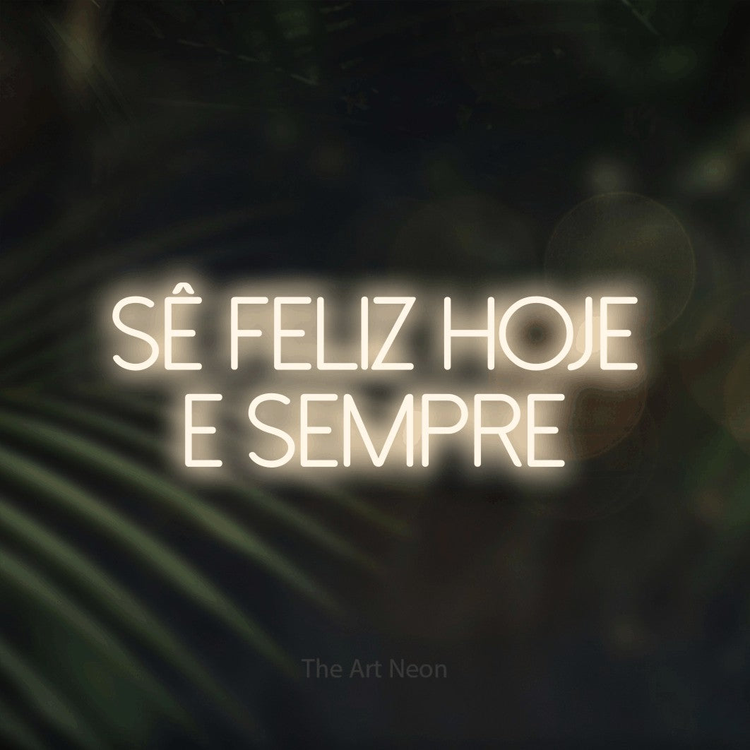 LED neon sign reading “Sê Feliz Hoje e Sempre”, arranged in 2 lines.
