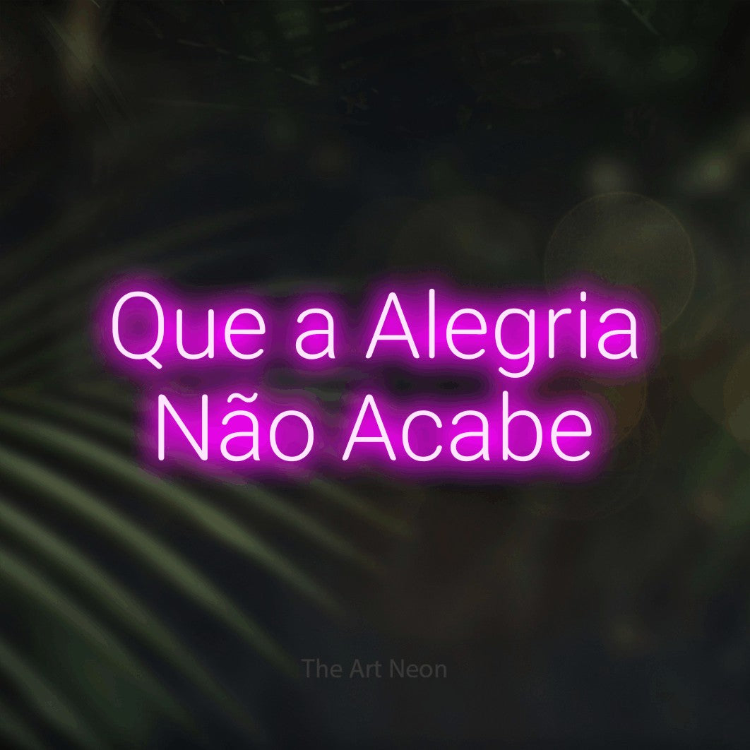 LED neon sign reading “Que a Alegria Não Acabe”, arranged in 2 lines.