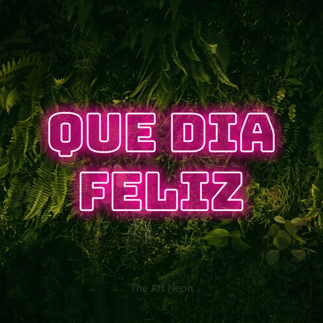 LED neon sign reading “que dia feliz”, arranged in 2 lines.