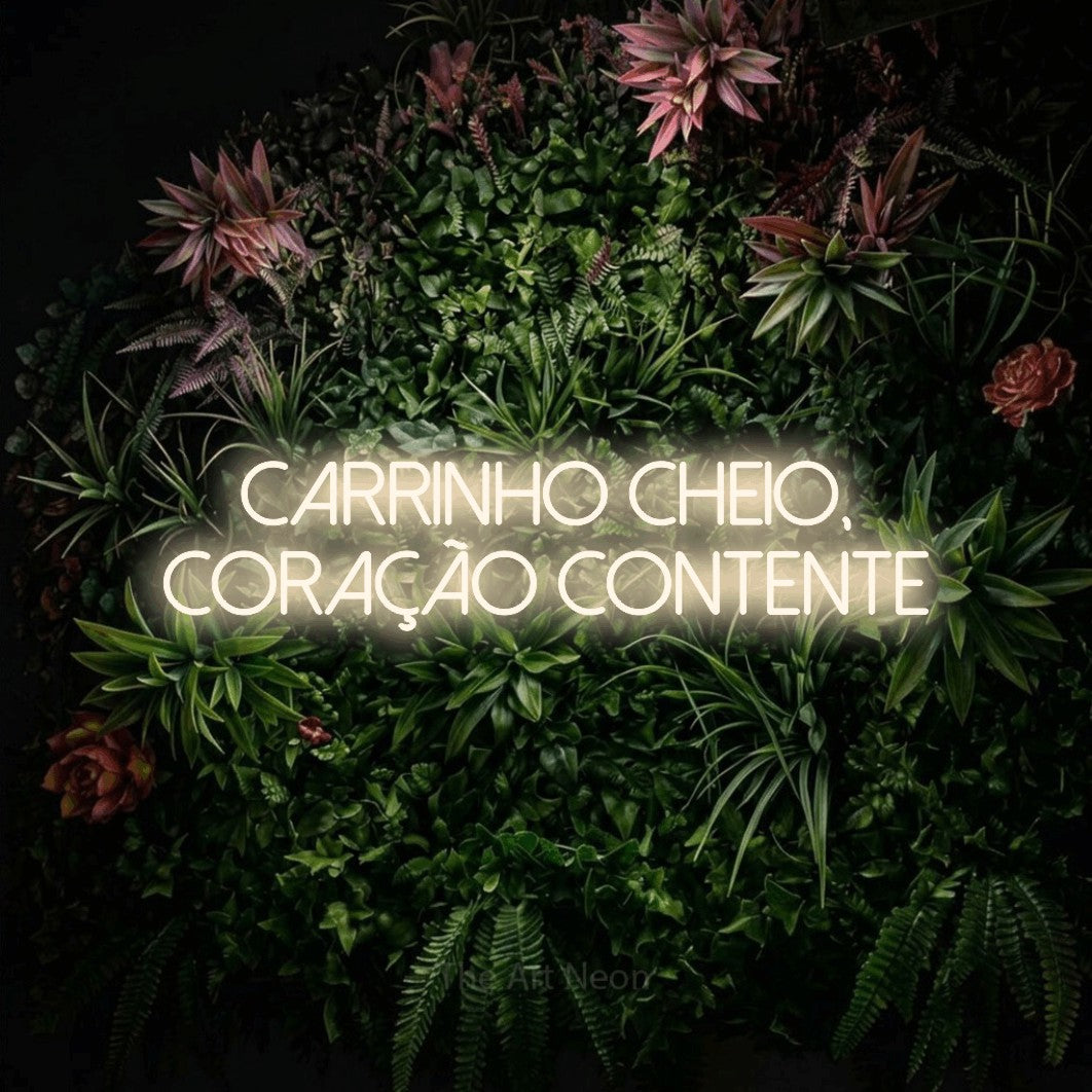 LED neon sign reading “CARRINHO CHEIO, CORAÇÃO CONTENTE”, arranged in 2 lines.