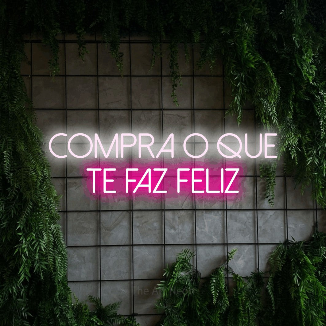 LED neon sign reading “COMPRA O QUE TE FAZ FELIZ”, arranged in 2 lines.