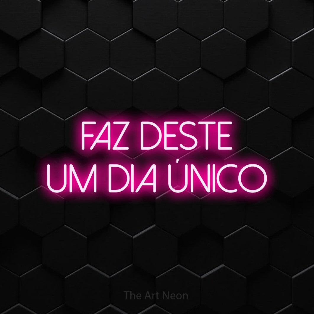 LED neon sign reading “faz DESTE um dia único”, arranged in 2 lines.