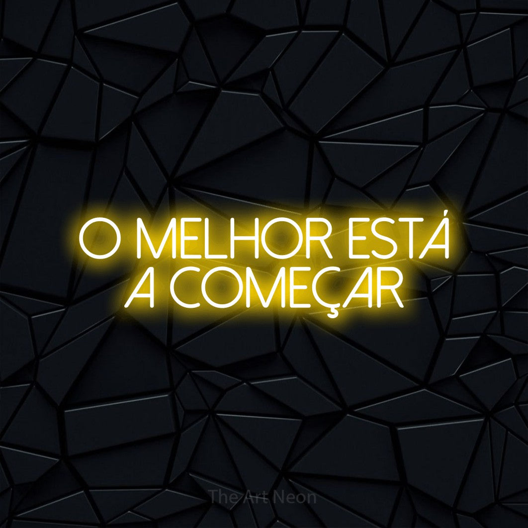 LED neon sign reading “O MELHOR ESTÁ A COMEÇAR”, arranged in 2 lines.