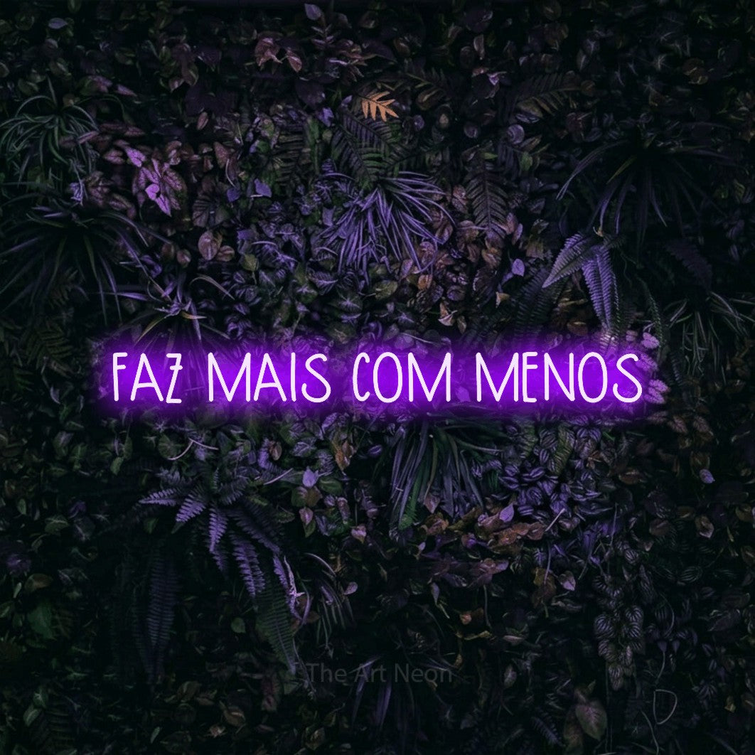 LED neon sign reading “FAZ MAIS COM MENOS”, arranged in a single line.