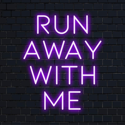 Custom LED neon sign glowing with a bright invitation to Run Away With Me, perfect for unique neon wall decor.
